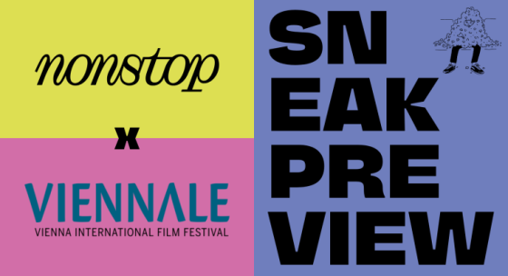 Schriftzug 'nonstop' in kursiver schwarzer Schrift auf gelbem Hintergrund, darunter schwarzes 'x', darunter 'VIENNALE VIENNA INTERNATIONAL FILM FESTIVAL' in türkis auf pinkem Hintergrund; rechts daneben große schwarze Blockbuchstaben 'SNEAK PREVIEW' auf hellblauem Hintergrund